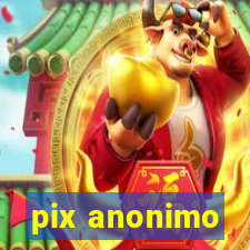 pix anonimo